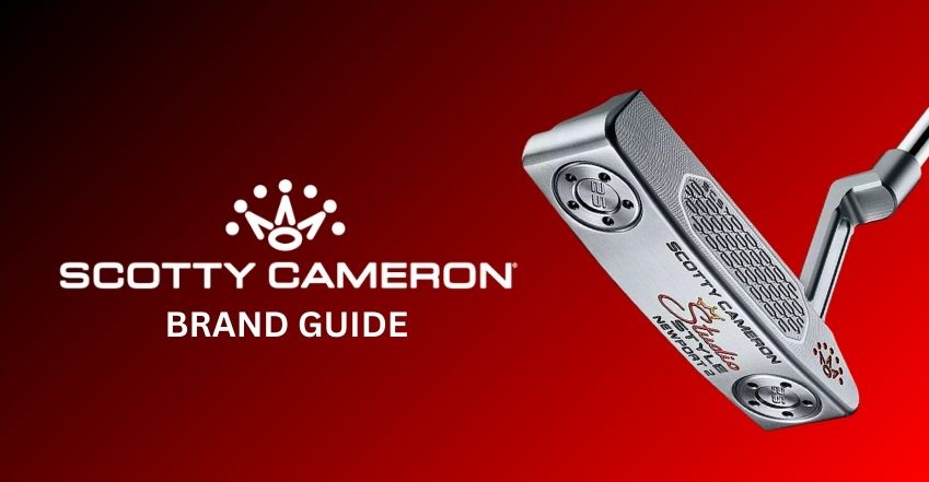 Scotty Cameron: The Complete Putter Brand Guide (2026)
